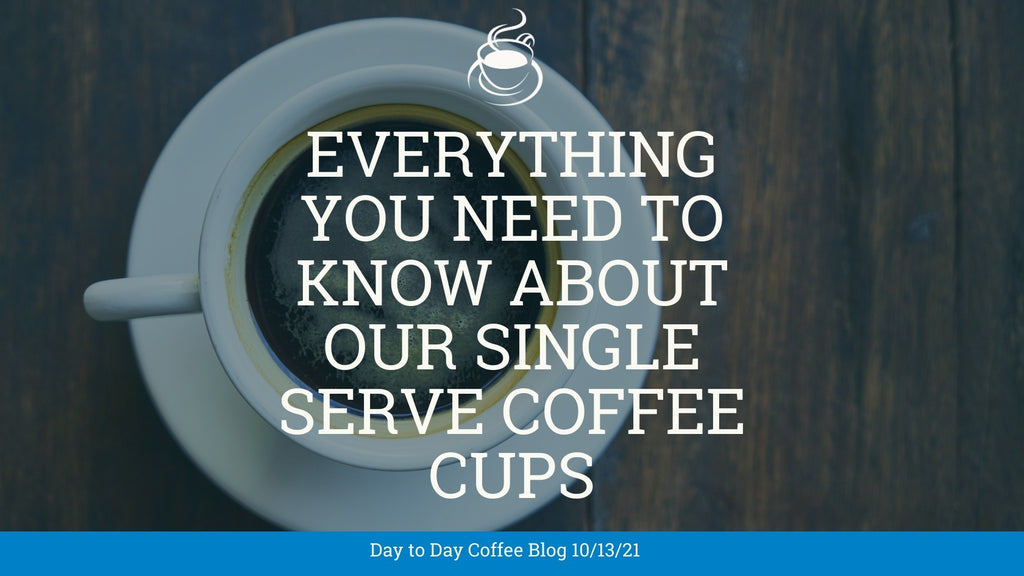 Everything You Need To Know About Our Single Serve Cups!