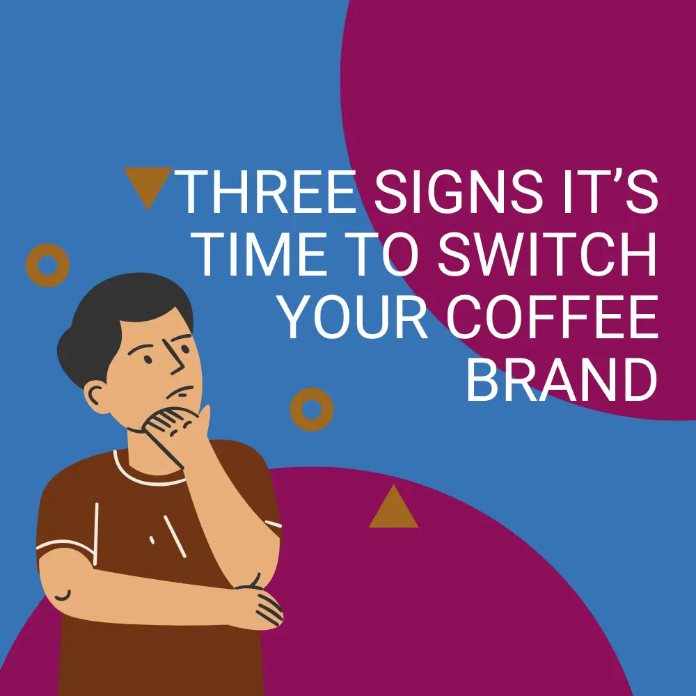 Illustration of a man in a brown shirt thoughtfully holding his chin, with bold white text that reads “Three Signs It’s Time to Switch Your Coffee Brand” against a blue and magenta abstract background.